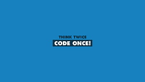 Think Twice Code Once, code, computer, programming, syntax, HD wallpaper