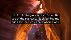 Jeanne Moreau Quote: “It's like climbing a staircase. I'm on the top of the staircase, I look behind me and I see the steps. That's where I.”, HD wallpaper