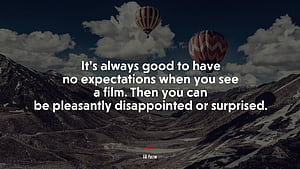 It's always good to have no expectations when you see a film. Then you can be pleasantly disappointed or surprised. Bill Paxton quote, HD wallpaper